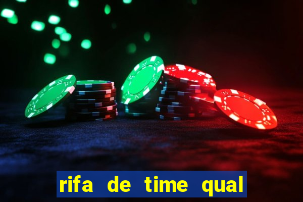 rifa de time qual sai mais